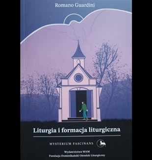 Romano Guardini, <em>Liturgia i formacja liturgiczna</em>