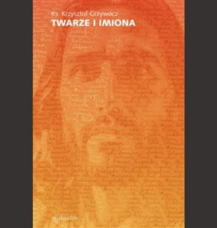 ks. Krzysztof Grzywocz „Twarze i imiona”